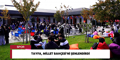 TAYFA, MİLLET BAHÇESİ’Nİ ŞENLENDİRDİ