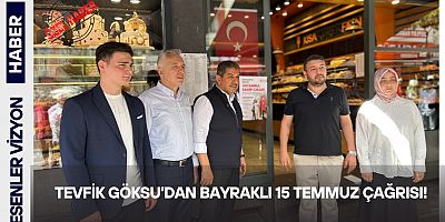 Tevfik Göksu'dan  Bayraklı 15 Temmuz Çağrısı