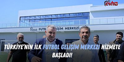 Türkiye'nin İlk Futbol Gelişim Merkezi Hizmete Başladı!