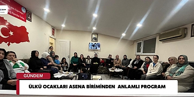 ÜLKÜ OCAKLARI ASENA BİRİMİNDEN  ANLAMLI PROGRAM 