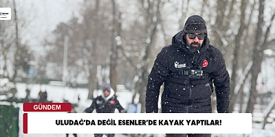 ULUDAĞ’DA DEĞİL ESENLER’DE KAYAK YAPTILAR!