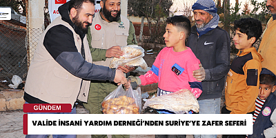 Valide İnsani Yardım Derneği’nden Suriye’ye Zafer Seferi