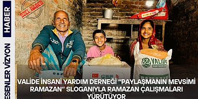Valide İnsani Yardım Derneği “Paylaşmanın Mevsimi Ramazan” Sloganıyla Ramazan Çalışmaları Yürütüyor