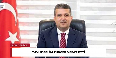 Yavuz Selim Tuncer Vefat Etti