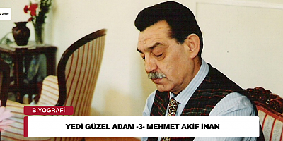 Yedi güzel adam -3- Mehmet Akif İnan