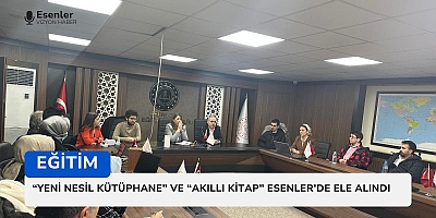 “YENİ NESİL KÜTÜPHANE” VE “AKILLI KİTAP” ESENLER’DE ELE ALINDI