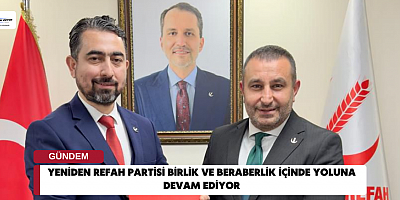 Yeniden Refah Partisi Birlik ve Beraberlik İçinde Yoluna Devam Ediyor