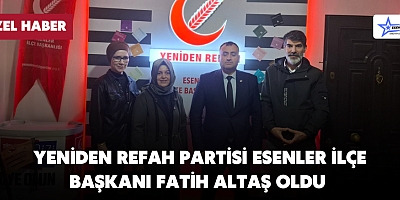 Yeniden Refah Partisi Esenler İlçe Başkanı Fatih Altaş Oldu 