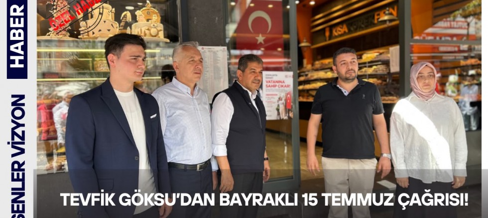 Tevfik Göksu'dan  Bayraklı 15 Temmuz Çağrısı